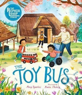 Kniha: The Repair Shop Stories: The Toy Bus (Amy Sparkes). Walker books, 2023 Kniha: The Repair Shop Stories: The Toy Bus (Amy Sparkes). Walker books, 2023