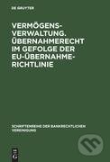 Kniha: Vermögensverwaltung. Übernahmerecht im Gefolge der EU-Übernahmerichtlinie. (De Gruyter). De Gruyter, 2007 Kniha: Vermögensverwaltung. Übernahmerecht im Gefolge der EU-Übernahmerichtlinie. (De Gruyter). De Gruyter, 2007