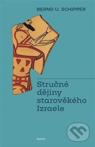 Kniha: Stručné dějiny starověkého Izraele (Bernd U. Schipper). Kalich, 2025 Kniha: Stručné dějiny starověkého Izraele (Bernd U. Schipper). Kalich, 2025