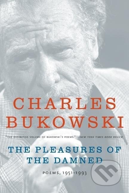 Kniha: The Pleasures of the Damned (Charles Bukowski). Ecco, 2008 Kniha: The Pleasures of the Damned (Charles Bukowski). Ecco, 2008