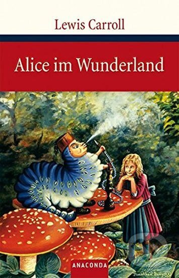 Kniha: Alice im Wunderland (Lewis Carroll a Lewis Carroll(nepoužívat)). Anaconda, 2009 Kniha: Alice im Wunderland (Lewis Carroll a Lewis Carroll(nepoužívat)). Anaconda, 2009