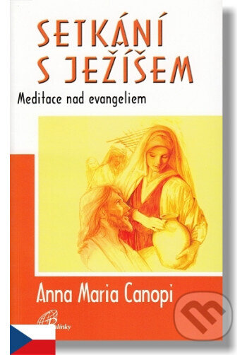 Kniha: Setkání s Ježíšem (Anna Maria Canopi). Paulínky, 2002 Kniha: Setkání s Ježíšem (Anna Maria Canopi). Paulínky, 2002