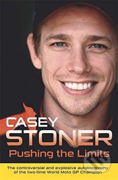 Kniha: Pushing the Limits : The Two-Time World MotoGP Champion's Own Explosive Story (Casey Stoner). Orion, 2013 Kniha: Pushing the Limits : The Two-Time World MotoGP Champion's Own Explosive Story (Casey Stoner). Orion, 2013