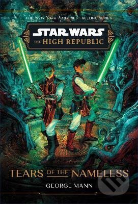 Kniha: Star Wars: The High Republic: Tears of the Nameless (George Mann). Disney, 2024 Kniha: Star Wars: The High Republic: Tears of the Nameless (George Mann). Disney, 2024