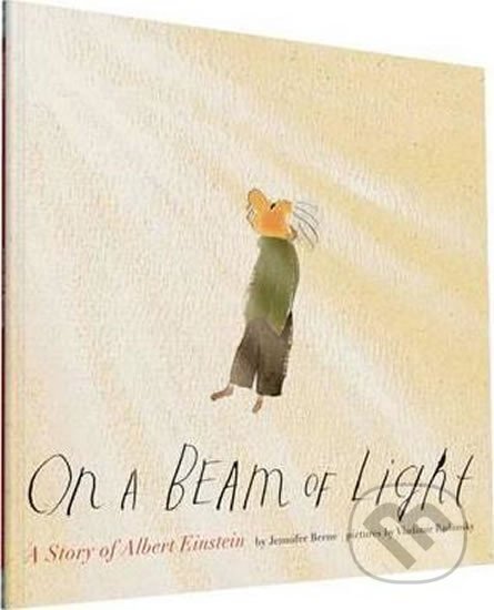 Kniha: On a Beam of Light : A Story of Albert Einstein (Jennifer Berneová). Folio, 2016 Kniha: On a Beam of Light : A Story of Albert Einstein (Jennifer Berneová). Folio, 2016