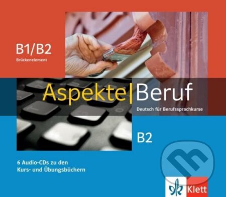 Kniha: Aspekte Beruf B1/B2 Brück. & B2 - 6Audio CD zum Kursbuch/Übungsbuch (Ute Koithan). Klett Kniha: Aspekte Beruf B1/B2 Brück. & B2 - 6Audio CD zum Kursbuch/Übungsbuch (Ute Koithan). Klett