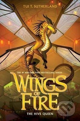 Kniha: The Hive Queen (Wings of Fire 12) (T. Tui Sutherlandová). Scholastic, 2018 Kniha: The Hive Queen (Wings of Fire 12) (T. Tui Sutherlandová). Scholastic, 2018