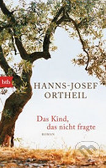 Kniha: Das Kind, das nicht fragte (Hanns-Josef Ortheil). btb, 2014 Kniha: Das Kind, das nicht fragte (Hanns-Josef Ortheil). btb, 2014