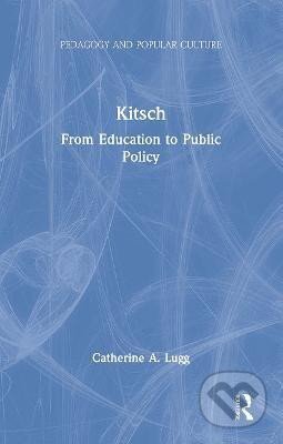 Kniha: Kitsch (A. Catherine Lugg). Taylor and Francis, 2024 Kniha: Kitsch (A. Catherine Lugg). Taylor and Francis, 2024