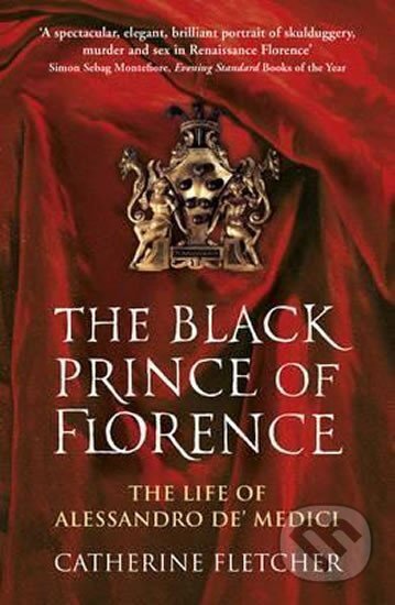 Kniha: Black Prince Of Florence (Catherine Fletcher). Vintage Books, 2017 Kniha: Black Prince Of Florence (Catherine Fletcher). Vintage Books, 2017