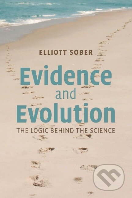 Kniha: Evidence and Evolution (Elliott Sober). Cambridge University Press, 2018 Kniha: Evidence and Evolution (Elliott Sober). Cambridge University Press, 2018