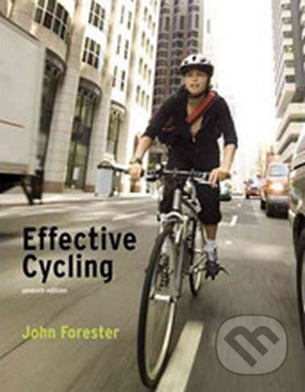 Kniha: Effective Cycling (John Forester). MIT Press, 2012 Kniha: Effective Cycling (John Forester). MIT Press, 2012