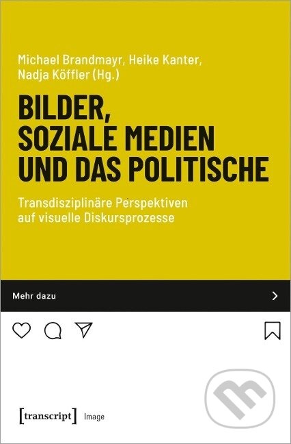 Kniha: Bilder, soziale Medien und das Politische (Michael Brandmayr). Transcript, 2021 Kniha: Bilder, soziale Medien und das Politische (Michael Brandmayr). Transcript, 2021