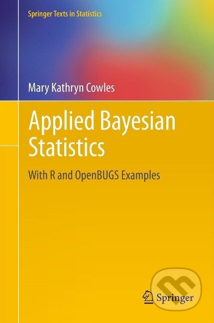 Kniha: Applied Bayesian Statistics (Mary Kathryn Cowles). Springer New York, 2013 Kniha: Applied Bayesian Statistics (Mary Kathryn Cowles). Springer New York, 2013
