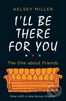 Kniha: I'll Be There For You (Kelsey Miller). HarperCollins, 2019 Kniha: I'll Be There For You (Kelsey Miller). HarperCollins, 2019
