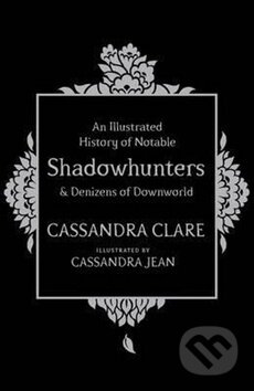 Kniha: An Illustrated History of Notable Shadowhunters and Denizens of Downworld (Cassandra Clare). Simon & Schuster UK, 2016 Kniha: An Illustrated History of Notable Shadowhunters and Denizens of Downworld (Cassandra Clare). Simon & Schuster UK, 2016