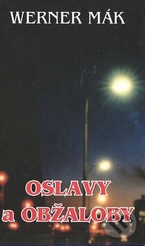 Kniha: Oslavy a obžaloby (Wernwr Mák). Dialog, 2009 Kniha: Oslavy a obžaloby (Wernwr Mák). Dialog, 2009
