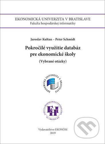 Kniha: Pokročilé využitie databáz pre ekonomické školy (Jaroslav Kultan a Peter Schmidt). , 2019 Kniha: Pokročilé využitie databáz pre ekonomické školy (Jaroslav Kultan a Peter Schmidt). , 2019