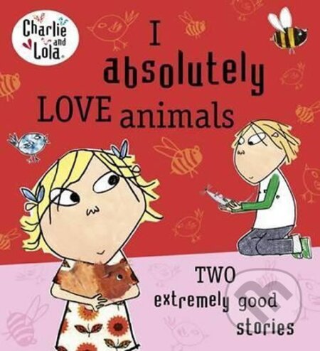 Kniha: Charlie and Lola: I Absolutely Love Animals (Lauren Child). Penguin Books, 2013 Kniha: Charlie and Lola: I Absolutely Love Animals (Lauren Child). Penguin Books, 2013
