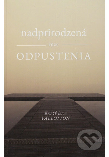 Kniha: Nadprirodzená moc odpustenia (Kris & Jason Vallotton). Timothy Sound, 2016 Kniha: Nadprirodzená moc odpustenia (Kris & Jason Vallotton). Timothy Sound, 2016