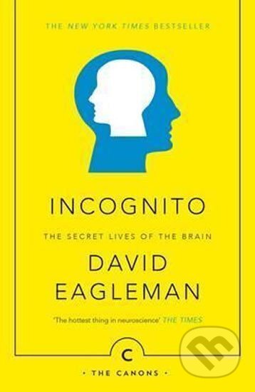 Kniha: Incognito: The Secret Lives of The Brain (David Eagleman). Canongate Books, 2016 Kniha: Incognito: The Secret Lives of The Brain (David Eagleman). Canongate Books, 2016