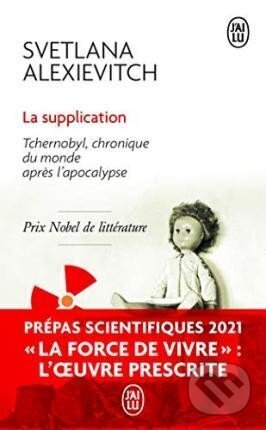 Kniha: La supplication : Tchernobyl, chronique du monde apres l´apocalypse (Světlana Alexijevičová). Jai lu, 2016 Kniha: La supplication : Tchernobyl, chronique du monde apres l´apocalypse (Světlana Alexijevičová). Jai lu, 2016