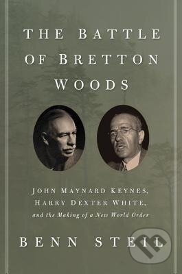 Kniha: The Battle of Bretton Woods (Benn Steil). Princeton University Press, 2014 Kniha: The Battle of Bretton Woods (Benn Steil). Princeton University Press, 2014