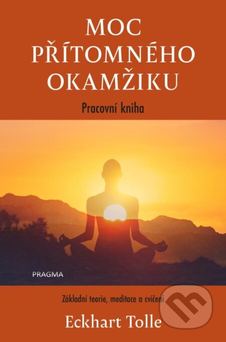 Kniha: Moc přítomného okamžiku – pracovní kniha (Eckhart Tolle). Pragma, 2025 Kniha: Moc přítomného okamžiku – pracovní kniha (Eckhart Tolle). Pragma, 2025