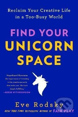 Kniha: Find Your Unicorn Space: Reclaim Your Creative Life in a Too-Busy World (Eve Rodsky). Penguin Putnam Inc, 2022 Kniha: Find Your Unicorn Space: Reclaim Your Creative Life in a Too-Busy World (Eve Rodsky). Penguin Putnam Inc, 2022