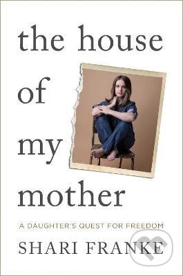 Kniha: The House of My Mother (Shari Franke). Simon & Schuster, 2025 Kniha: The House of My Mother (Shari Franke). Simon & Schuster, 2025