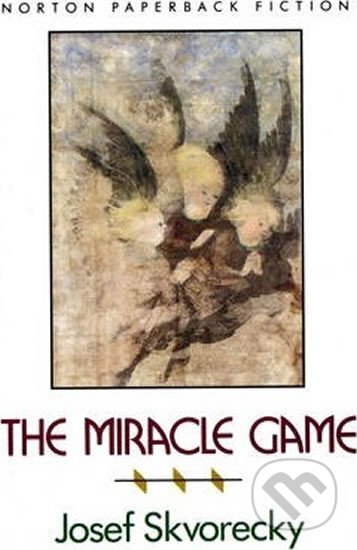 Kniha: The Miracle Game (Josef Škvorecký). WW Norton & Co, 1994 Kniha: The Miracle Game (Josef Škvorecký). WW Norton & Co, 1994