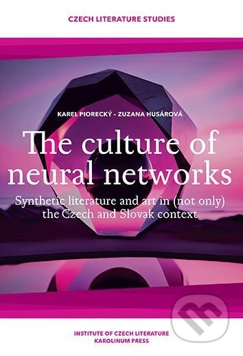 Kniha: The culture of neural networks (Karel Piorecký a Zuzana Husárová). Karolinum, 2024 Kniha: The culture of neural networks (Karel Piorecký a Zuzana Husárová). Karolinum, 2024