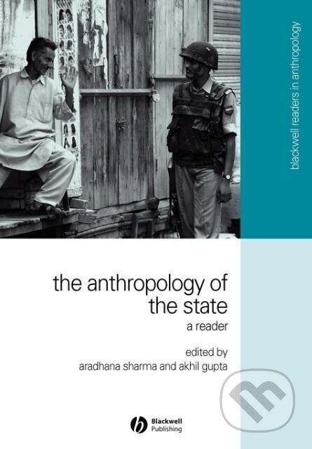 Kniha: Anthropology of the State (Sharma). John Wiley & Sons, 2006 Kniha: Anthropology of the State (Sharma). John Wiley & Sons, 2006