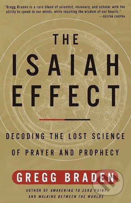 Kniha: The Isaiah Effect: Decoding the Lost Science of Prayer and Prophecy (Gregg Braden). , 2001 Kniha: The Isaiah Effect: Decoding the Lost Science of Prayer and Prophecy (Gregg Braden). , 2001