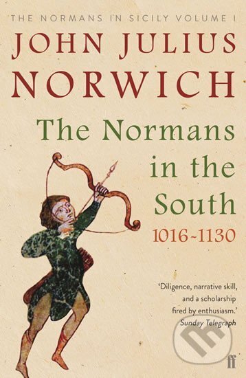 Kniha: The Normans in the South 1016-1130 : The Normans in Sicily Volume I (Julius John Norwich). Faber and Faber, 2018 Kniha: The Normans in the South 1016-1130 : The Normans in Sicily Volume I (Julius John Norwich). Faber and Faber, 2018