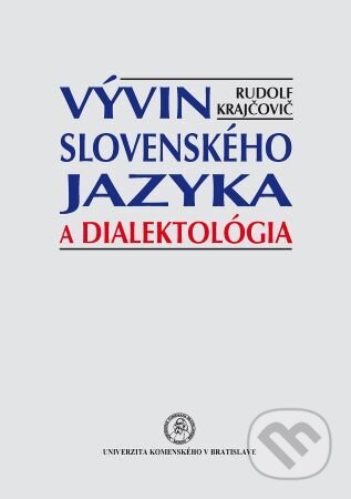 Kniha: Vývin slovenského jazyka a dialektológia (Rudolf Krajčovič). Univerzita Komenského Bratislava, 2018 Kniha: Vývin slovenského jazyka a dialektológia (Rudolf Krajčovič). Univerzita Komenského Bratislava, 2018