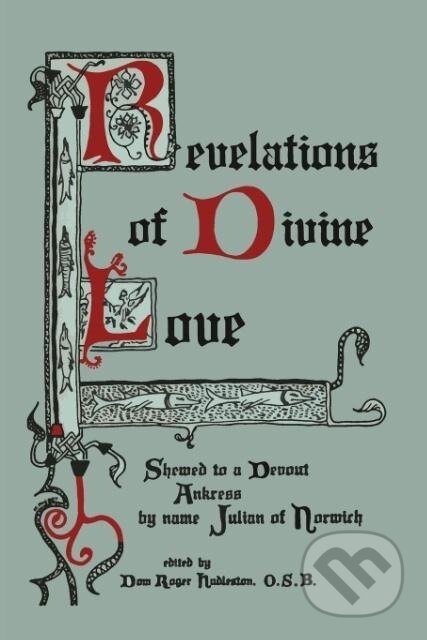 Kniha: Revelations of Divine Love Shewed to a Devout Ankress by Name Julian of Norwich (Julian Of Norwich). Martino Fine, 2013 Kniha: Revelations of Divine Love Shewed to a Devout Ankress by Name Julian of Norwich (Julian Of Norwich). Martino Fine, 2013