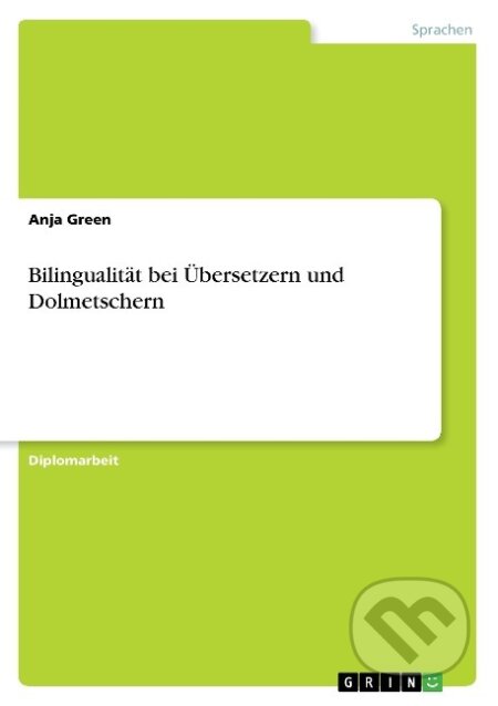 Kniha: Bilingualität bei Übersetzern und Dolmetschern (Anja Green). Grin, 2007 Kniha: Bilingualität bei Übersetzern und Dolmetschern (Anja Green). Grin, 2007