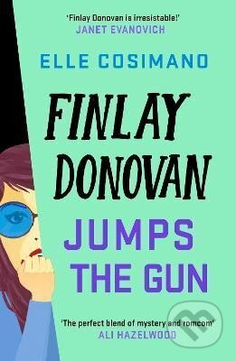 Kniha: Finlay Donovan Jumps the Gun: the instant New York Times bestseller! (Elle Cosimanová). Headline Publishing Group, 2024 Kniha: Finlay Donovan Jumps the Gun: the instant New York Times bestseller! (Elle Cosimanová). Headline Publishing Group, 2024