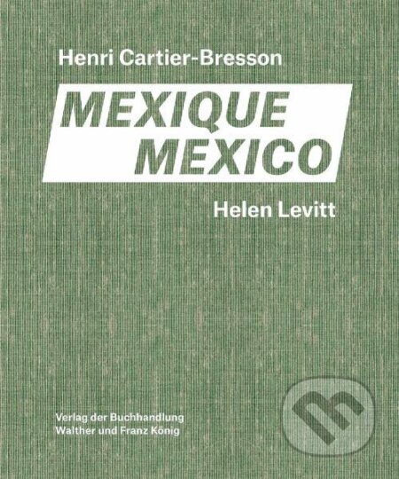 Kniha: Helen Levitt / Henri Cartier-Bresson. Mexico (Agnes Sire, Anne Bertrand, Fondation Cartier-Bresson, Joshua Chuang a Thomas Zander). Walther König, 2023 Kniha: Helen Levitt / Henri Cartier-Bresson. Mexico (Agnes Sire, Anne Bertrand, Fondation Cartier-Bresson, Joshua Chuang a Thomas Zander). Walther König, 2023