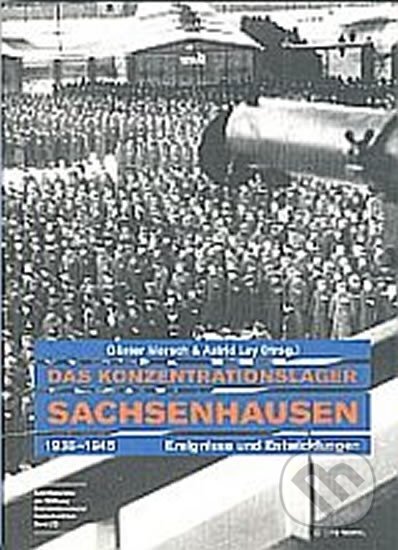 Kniha: Das Konzentrationslager Sachsenhausen 1936-1945 (Gunter Morsch). Libri, 2008 Kniha: Das Konzentrationslager Sachsenhausen 1936-1945 (Gunter Morsch). Libri, 2008