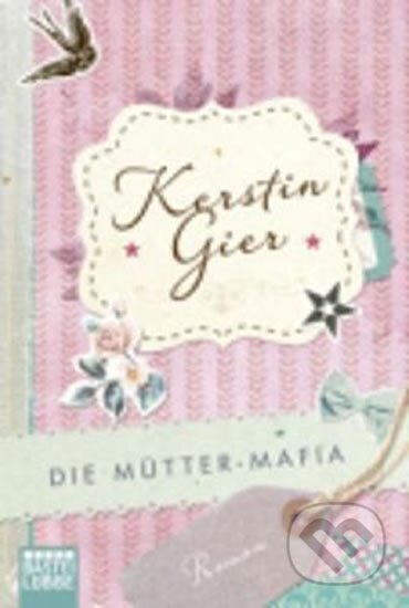 Kniha: Die Mutter-mafia (Kerstin Gierová). Gustav Lübbe Verlag, 2014 Kniha: Die Mutter-mafia (Kerstin Gierová). Gustav Lübbe Verlag, 2014