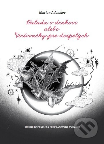Kniha: Balada o drakovi alebo Veršovačky pre dospelých (2. doplnené a prepracované vydanie) (Marian Adamkov). Vydavateľstvo P + M, 2024 Kniha: Balada o drakovi alebo Veršovačky pre dospelých (2. doplnené a prepracované vydanie) (Marian Adamkov). Vydavateľstvo P + M, 2024