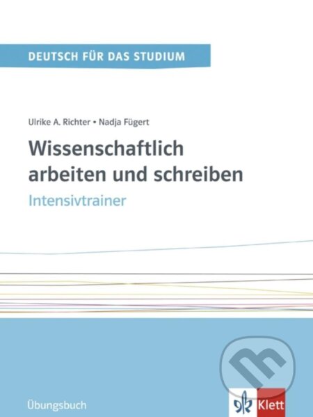 Kniha: Wissenschaftlich arbeiten und schreiben Band 2 (C1-C2) - Intensivtrainer (Nadja Fügert). Klett, 2017 Kniha: Wissenschaftlich arbeiten und schreiben Band 2 (C1-C2) - Intensivtrainer (Nadja Fügert). Klett, 2017