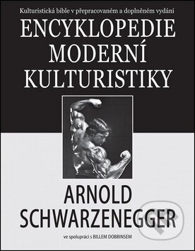 Kniha: Encyklopedie moderní kulturistiky (Arnold Schwarzenegger). BETA - Dobrovský, 2018 Kniha: Encyklopedie moderní kulturistiky (Arnold Schwarzenegger). BETA - Dobrovský, 2018