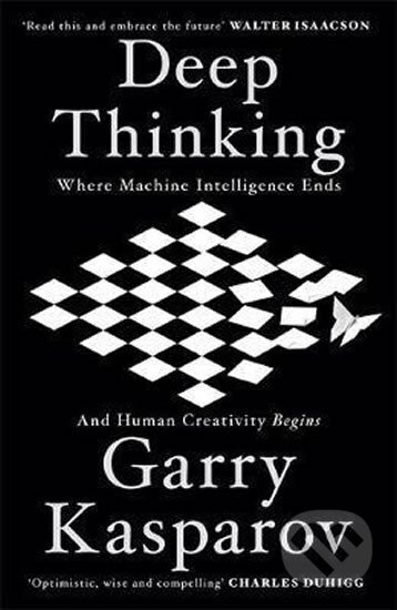 Kniha: Deep Thinking : Where Machine Intelligence Ends and Human Creativity Begins (Garry Kasparov). Hodder and Stoughton Kniha: Deep Thinking : Where Machine Intelligence Ends and Human Creativity Begins (Garry Kasparov). Hodder and Stoughton