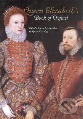 Kniha: Queen Elizabeth's Book of Oxford (Louise Durning). The Bodleian Library, 2006 Kniha: Queen Elizabeth's Book of Oxford (Louise Durning). The Bodleian Library, 2006