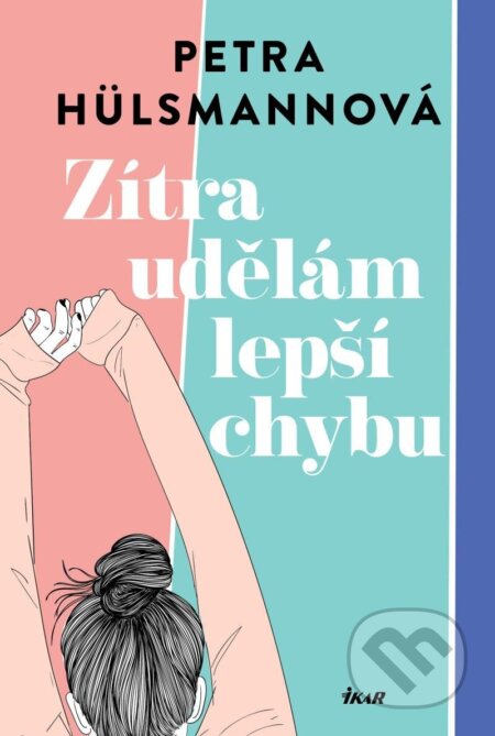 Kniha: Zítra udělám lepší chybu (Petra Hülsmann). Ikar CZ, 2025 Kniha: Zítra udělám lepší chybu (Petra Hülsmann). Ikar CZ, 2025