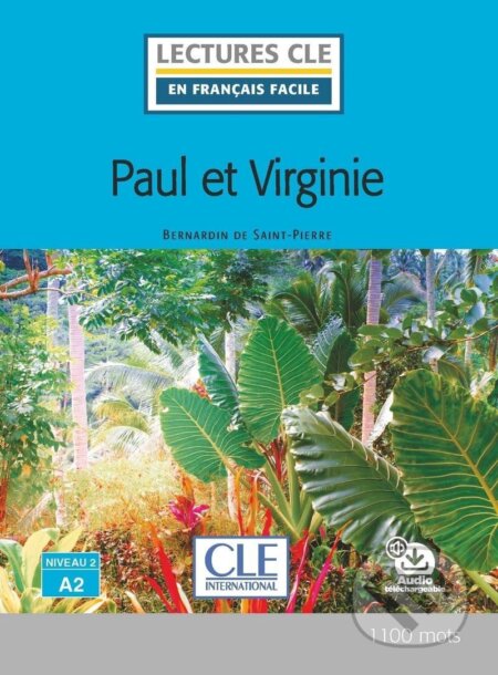Kniha: Paul et Virginie - Niveau 2/A2 - Lecture CLE en français facile - Livre + Audio téléchargeable (Jacques-Henri Bernardin de Saint-Pierre). Cle International, 2021 Kniha: Paul et Virginie - Niveau 2/A2 - Lecture CLE en français facile - Livre + Audio téléchargeable (Jacques-Henri Bernardin de Saint-Pierre). Cle International, 2021