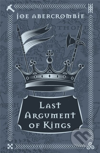 Kniha: Last Argument Of Kings (Joe Abercrombie). Gollancz, 2018 Kniha: Last Argument Of Kings (Joe Abercrombie). Gollancz, 2018